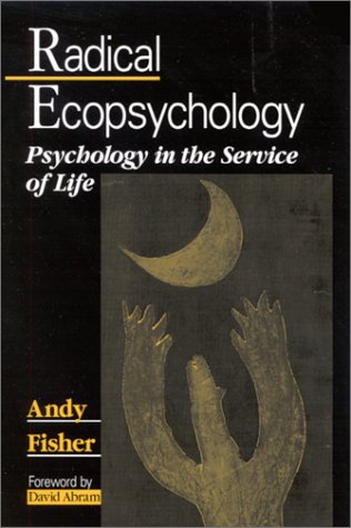 Radical Ecopsychology Psychology In The Service Of Life S U N Y Series In Radical Social And Political Theory Andy Fisher