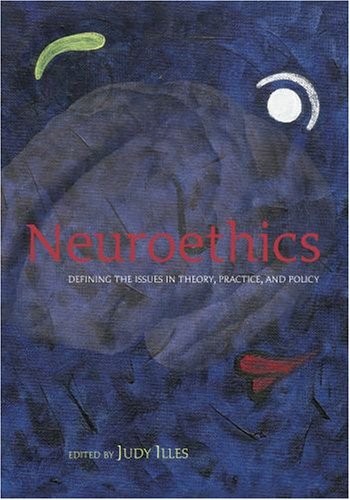 Neuroethics Defining The Issues In Theory Practice And Policy 1st Edition Judy Illes