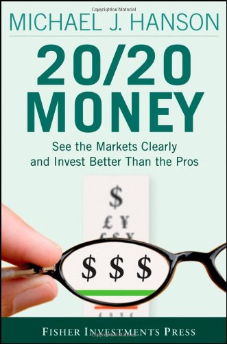 20 20 Money See The Markets Clearly And Invest Better Than The Pros Fisher Investments Press 1st Edition Michael Hanson