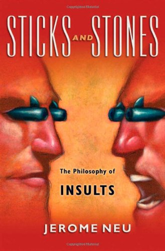 Sticks And Stones The Philosophy Of Insults Jerome Neu