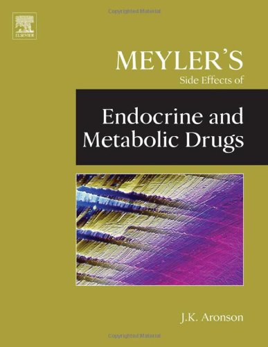 Meylers Side Effects Of Endocrine And Metabolic Drugs Meylers Side Effects Of Drugs 1st Edition Jeffrey K Aronson Ma Dphil Mbchb Frcp Fbpharmacols Ffpmhon