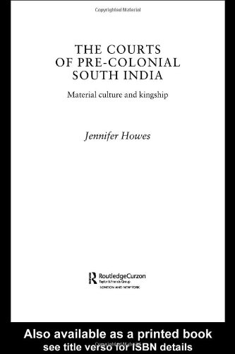 The Courts Of Precolonial South India Material Culture And Kingship 1st Jennifer Howes