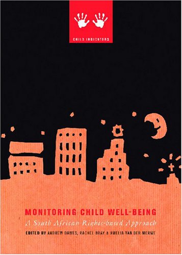 Monitoring Child Wellbeing A South African Rightsbased Approach Child Indicators Andrew Dawes
