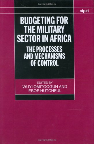 Budgeting For The Military Sector In Africa The Process And Mechanisms Of Control Sipri Publication Wuyi Omitoogun