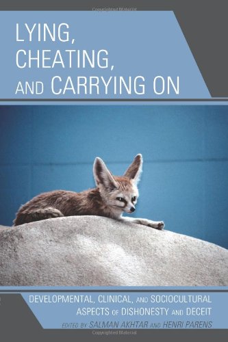 Lying Cheating And Carrying On Developmental Clinical And Sociocultural Aspects Of Dishonesty And Deceit Salman Akhtar