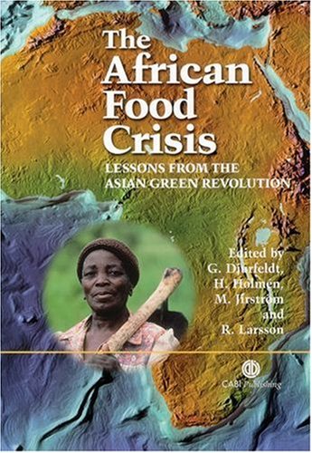 The African Food Crisis Lessons From The Asian Green Revolution Cabi Publishing First Goran Djurfeldt