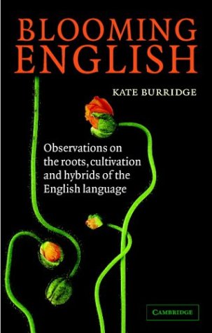 Blooming English Observations On The Roots Cultivation And Hybrids Of The English Language Kate Burridge