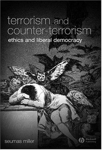 Terrorism And Counterterrorism Ethics And Liberal Democracy Blackwell Public Philosophy Series 1st Edition Seumas Miller