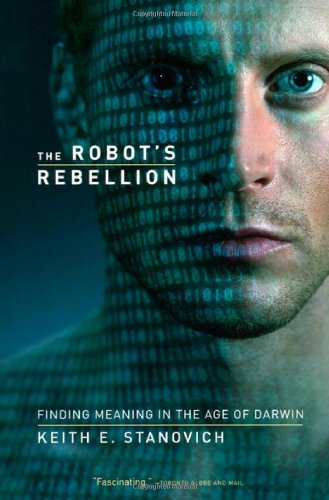 The Robots Rebellion Finding Meaning In The Age Of Darwin Keith E Stanovich
