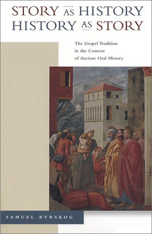 Story As Historyhistory As Story The Gospel Tradition In The Context Of Ancient Oral History Samuel Byrskog