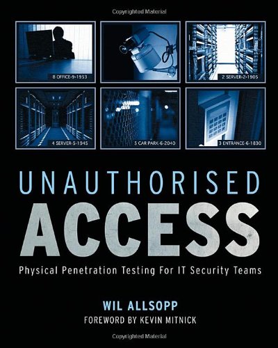 Unauthorised Access Physical Penetration Testing For It Security Teams 1st Edition Wil Allsopp