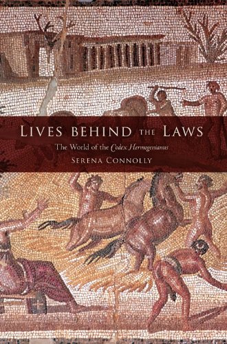 Lives Behind The Laws The World Of The Codex Hermogenianus Serena Connolly