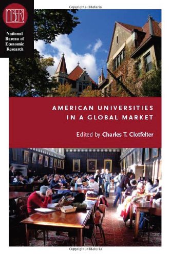American Universities In A Global Market National Bureau Of Economic Research Conference Report Charles T Clotfelter