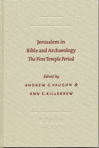 Jerusalem In Bible And Archaeology The First Temple Period Andrew G Vaughn Eds Ann E Killebrew Eds