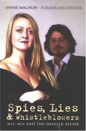 Spies Lies And Whistleblowers Mi5 Mi6 And The Shayler Affair Annie Machon