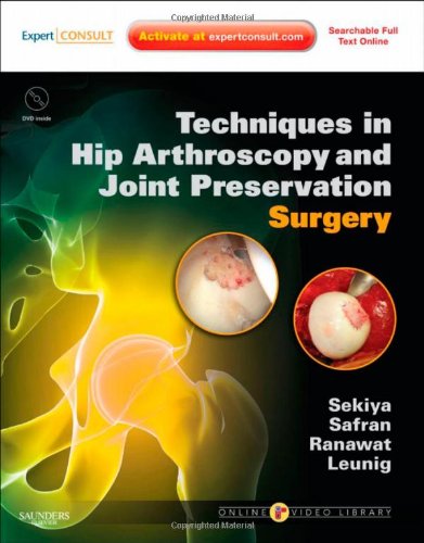 Techniques In Hip Arthroscopy And Joint Preservation Surgery Expert Consult Online And Print With Dvd 1 Harpsc Jon K Sekiya Md