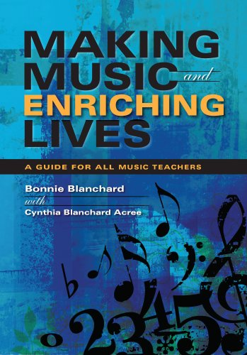 Making Music And Enriching Lives A Guide For All Music Teachers Music For Life Cynthia Blanchard Acree