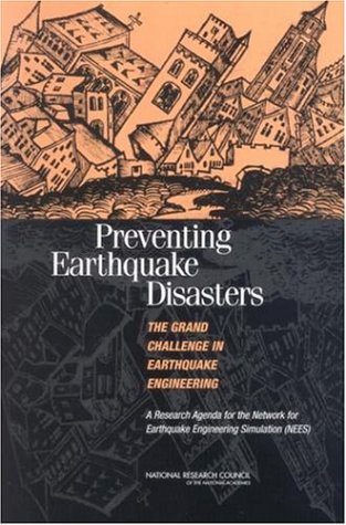 Preventing Earthquake Disasters The Grand Challenge In Earthquake Engineering A Research Agenda For The Network For Earthquake Engineering Simulation Nees Committee To Develop A Longterm Research Agenda For The Network For Earthquake Engineering Simulation Nees