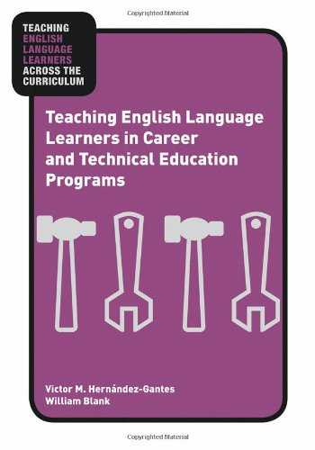 Teaching English Language Learners In Career And Technical Education Programs Teaching English Language Learners Across The Curriculum 1st Edition Victor M Hernndezgantes And William Blank