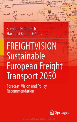 Freightvision Sustainable European Freight Transport 2050 Forecast Vision And Policy Recommendation 1st Edition Stephan Helmreich