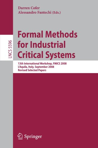 Formal Methods For Industrial Critical Systems 13th International Workshop Fmics 2008 Laquila Italy September 1516 2008 Revised Selected Papers 1st Edition Steven P Miller Auth