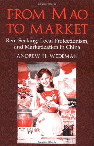 From Mao To Market Rent Seeking Local Protectionism And Marketization In China Cambridge Modern China Series Andrew H Wedeman