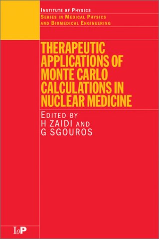 Therapeutic Applications Of Monte Carlo Calculations In Nuclear Medicine Series In Medical Physics And Biomedical Engineering 1st Edition H Zaidi