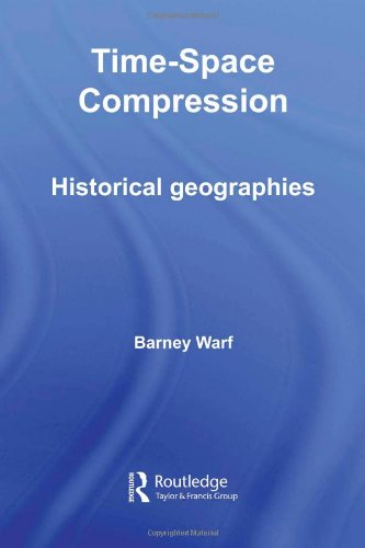 Timespace Compression Historical Geographies 1st Edition Barney Warf