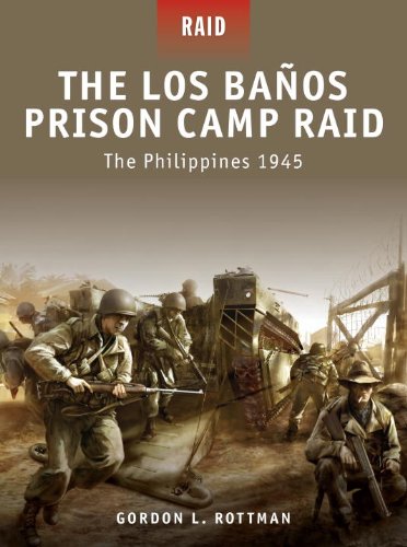 The Los Banos Prison Camp Raid The Philippines 1945 Raid 14 1st Edition Gordon Rottman