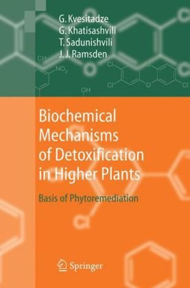 Biochemical Mechanisms Of Detoxification In Higher Plants Basis Of Phytoremediation 1st Edition G Kvesitadze