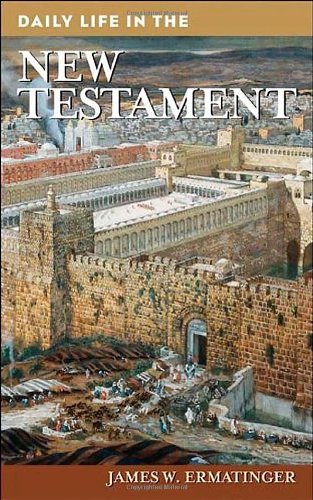 Daily Life In The New Testament The Greenwood Press Daily Life Through History Series James W Ermatinger