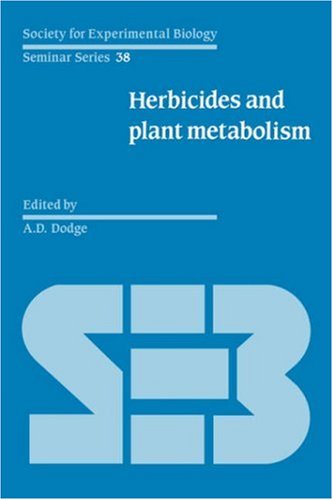 Herbicides And Plant Metabolism Society For Experimental Biology Seminar Series No 38 A D Dodge Editor