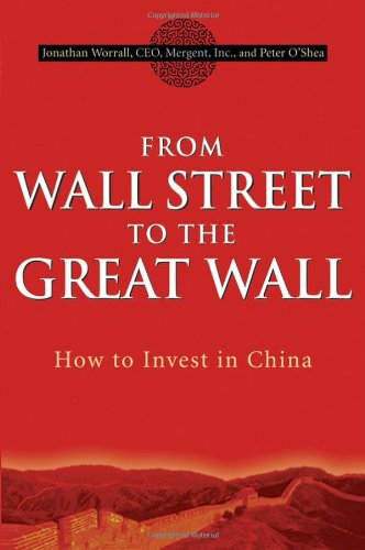 From Wall Street To The Great Wall How To Invest In China 1st Edition Jonathan Worrall