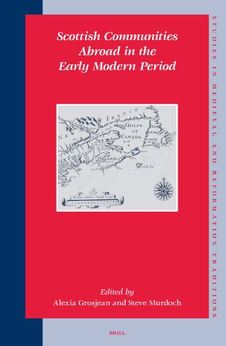 Scottish Communities Abroad In The Early Modern Period Studies In Medieval And Reformation Traditions V 107 Alexia Grosjean