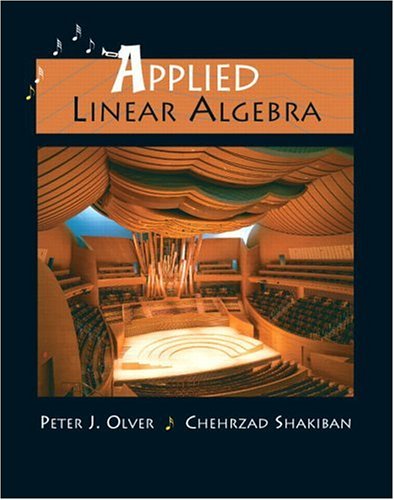 Applied Linear Algebra 1st Edition Peter J Olver Chehrzad Shakiban