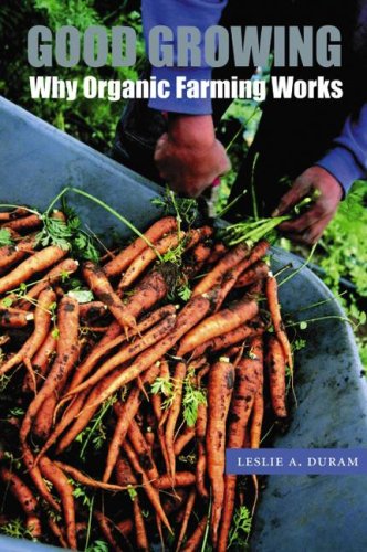 Good Growing Why Organic Farming Works Our Sustainable Future Leslie A Duram