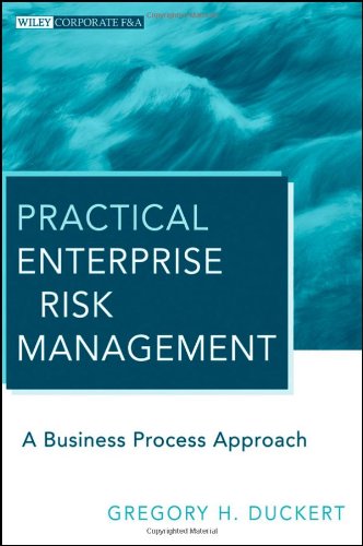Practical Enterprise Risk Management A Business Process Approach Wiley Corporate Fa Volume 15 1st Edition Gregory H Duckert