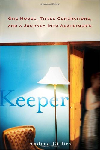 Keeper One House Three Generations And A Journey Into Alzheimers Andrea Gillies