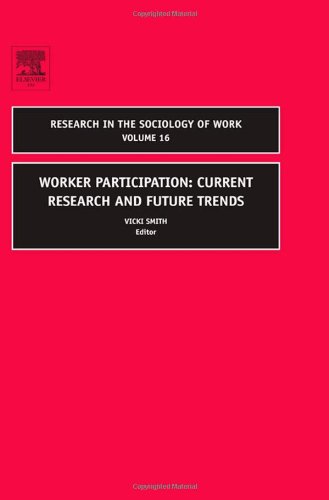 Worker Participation Current Research And Future Trends Volume 16 Research In The Sociology Of Work 1st Edition Vicki Smith