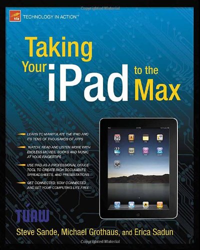 Taking Your Ipad To The Max 1st Edition Erica Sadun Michael Grothaus