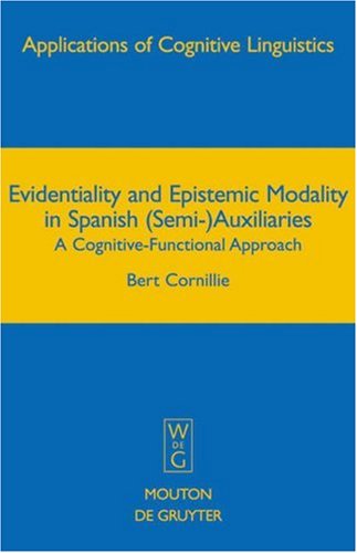 Evidentiality And Epistemic Modality In Spanish Semiauxiliaries A Cognitivefunctional Approach Applications Of Congnitive Linguistics 1st Edition Cornillie