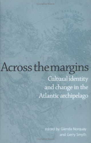 Across The Margins Cultural Identity And Change In The Atlantic Archipelago First Edition Glenda Norquay