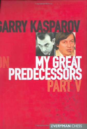 Garry Kasparov On My Great Predecessors Part 5 My Great Predecessors Series 1st Garry Kasparov