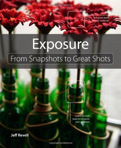 Exposure From Snapshots To Great Shots 1st Edition Jeff Revell