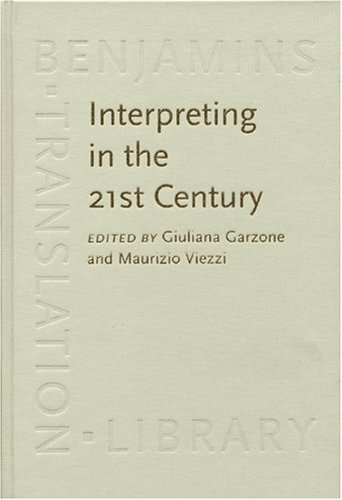 Interpreting In The 21st Century Challenges And Opportunities Benjamins Translation Library Giuliana Garzone