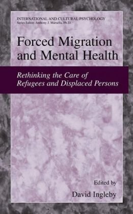 Forced Migration And Mental Health Rethinking The Care Of Refugees And Displaced Persons International And Cultural Psychology 1st Edition David Ingleby