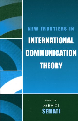 New Frontiers In International Communication Theory Communication Media And Politics Mehdi Semati