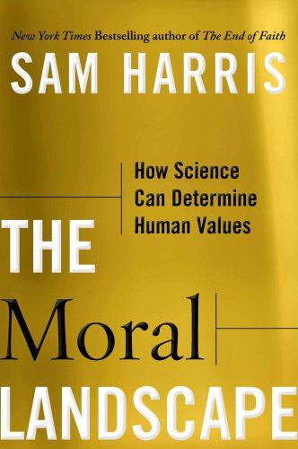 The Moral Landscape How Science Can Determine Human Values Sam Harris