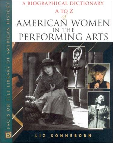 A To Z Of American Women In The Performing Arts Facts On File Library Of American History A To Z Of Women Liz Sonneborn