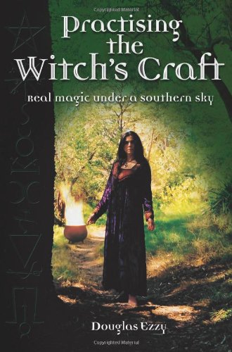 Practising The Witchs Craft Real Magic Under A Southern Sky Douglas Ezzy
